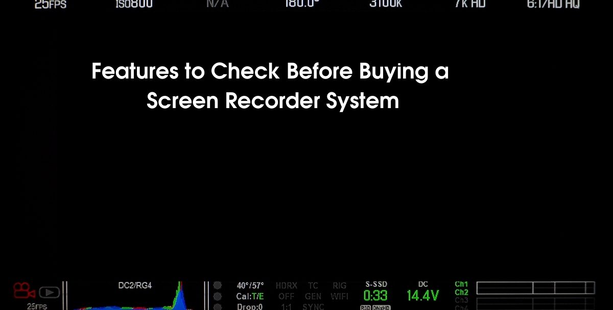 Features to Check Before Buying a Screen Recorder System