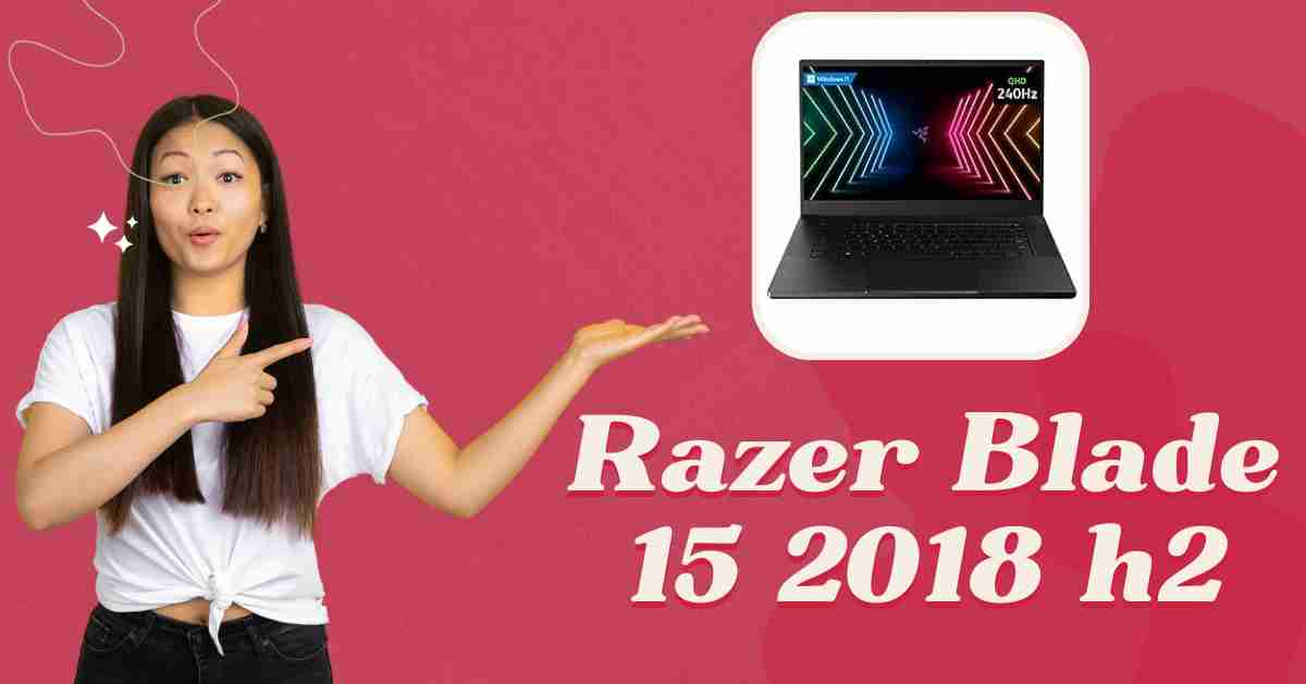 Razer Blade 15 2018 H2: Specs, Price and Features