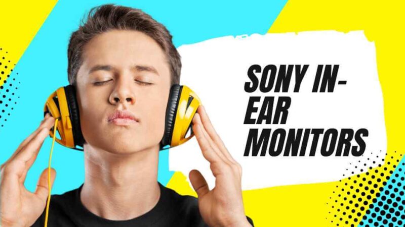 Top 5 Best Sony In-Ear Monitors in 2023