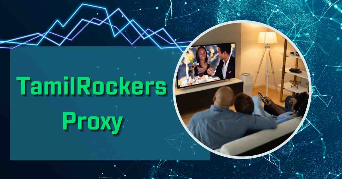 Top 12 TamilRockers Proxy Sites List (December 2023)