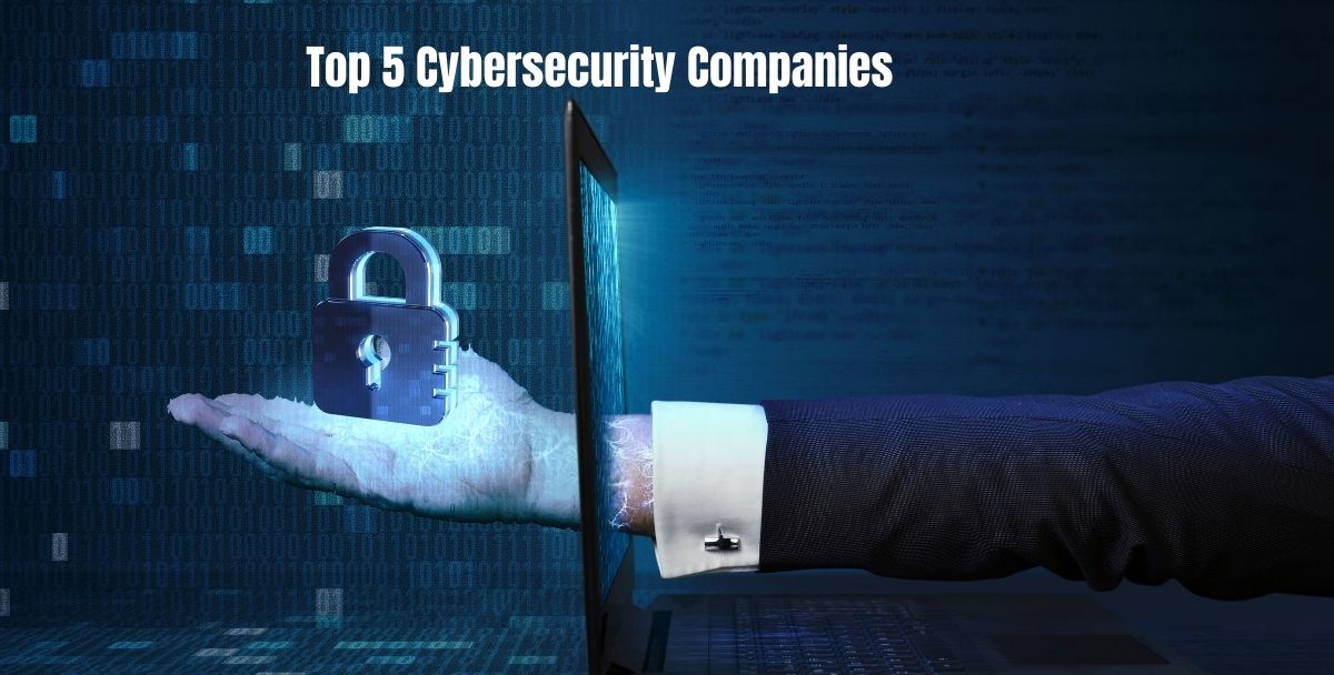 Top 5 Cybersecurity Companies In 2021 | Latest Updates | Necessary Facts